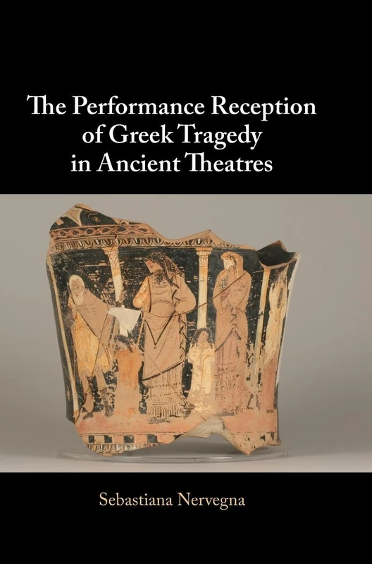 The Performance Reception of Greek Tragedy in Ancient Theatres