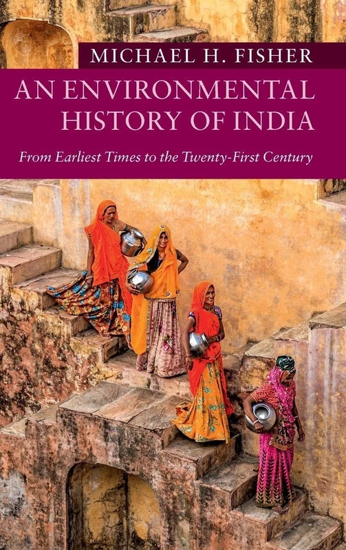 An Environmental History of India: From Earliest Times to the Twenty-First Century (New Approaches to Asian History)