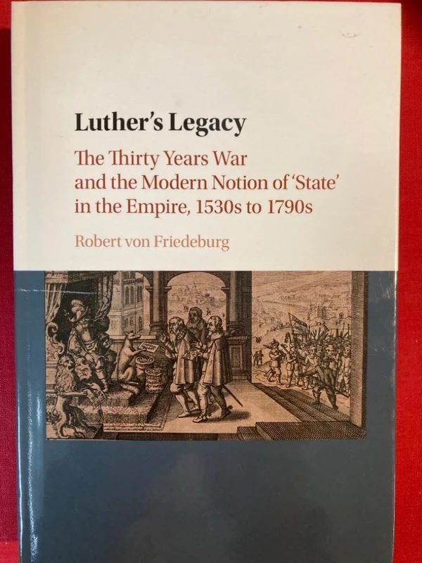 Luther's Legacy: The Thirty Years War and the Modern Notion of 'State' in the Empire, 1530s to 1790s