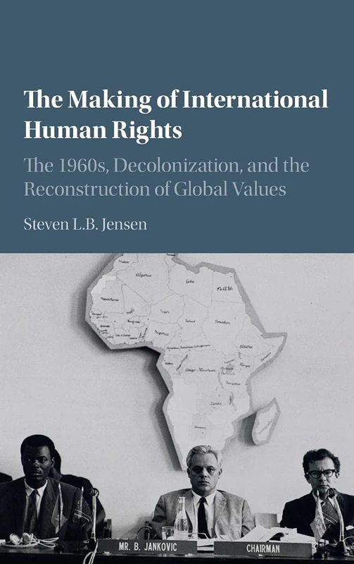 The Making of International Human Rights: The 1960s, Decolonization, and the Reconstruction of Global Values (Human Rights in History) - Image 1