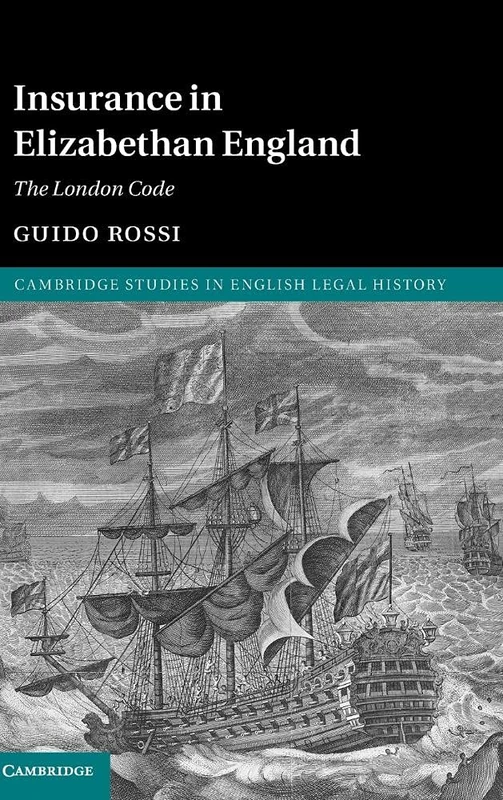 Insurance in Elizabethan England: The London Code (Cambridge Studies in English Legal History)