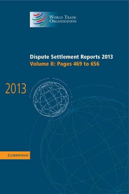Dispute Settlement Reports 2013: Volume 2, Pages 469–656 (World Trade Organization Dispute Settlement Reports)