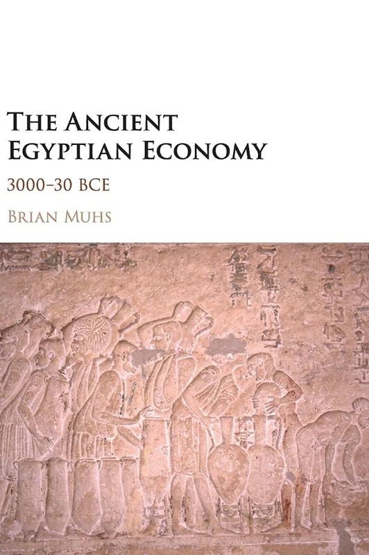The Ancient Egyptian Economy: 3000–30 BCE