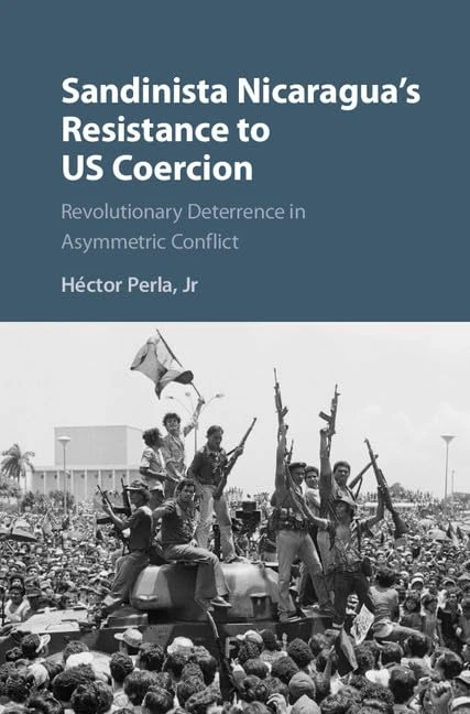 Sandinista Nicaragua's Resistance to US Coercion: Revolutionary Deterrence in Asymmetric Conflict (Cambridge Studies in Contentious Politics)