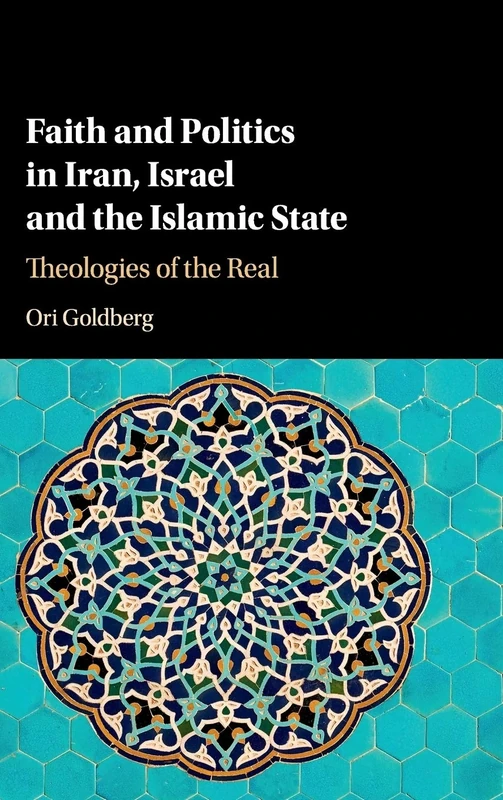 Faith and Politics in Iran, Israel, and the Islamic State: Theologies of the Real