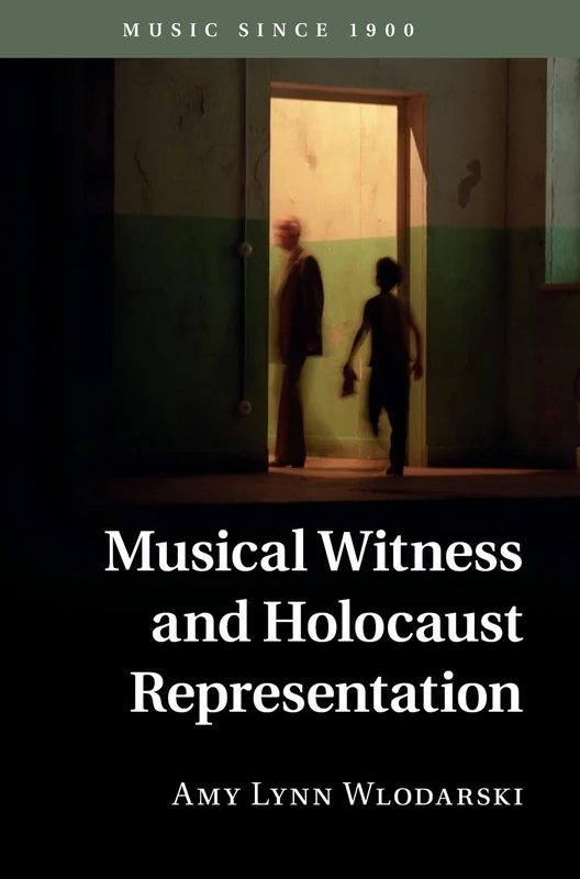 Musical Witness and Holocaust Representation: Music Since 1900