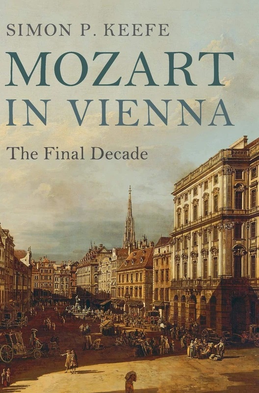Mozart in Vienna: The Final Decade