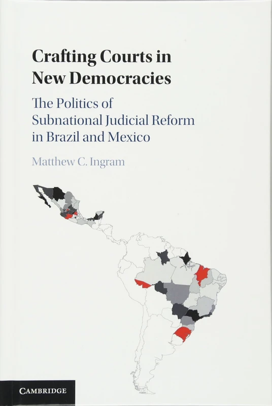 Crafting Courts in New Democracies: The Politics of Subnational Judicial Reform in Brazil and Mexico