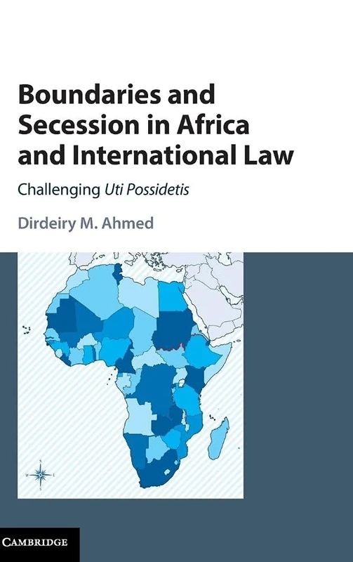 Boundaries and Secession in Africa and International Law: Challenging Uti Possidetis