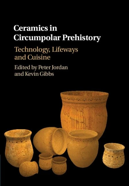 Ceramics in Circumpolar Prehistory: Technology, Lifeways and Cuisine (Archaeology of the North)