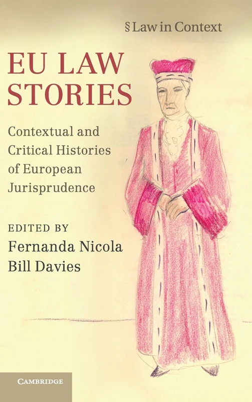 EU Law Stories: Contextual and Critical Histories of European Jurisprudence (Law in Context)