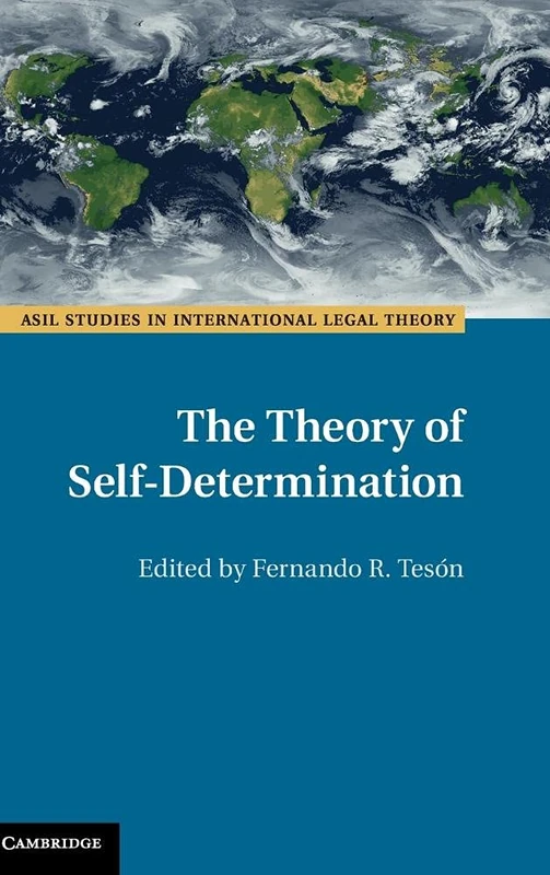 The Theory of Self-Determination (ASIL Studies in International Legal Theory)