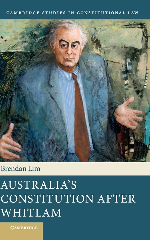 Australia's Constitution after Whitlam: 17 (Cambridge Studies in Constitutional Law, Series Number 17)