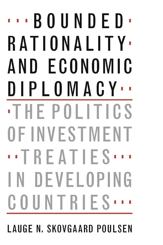 Bounded Rationality and Economic Diplomacy: The Politics of Investment Treaties in Developing Countries
