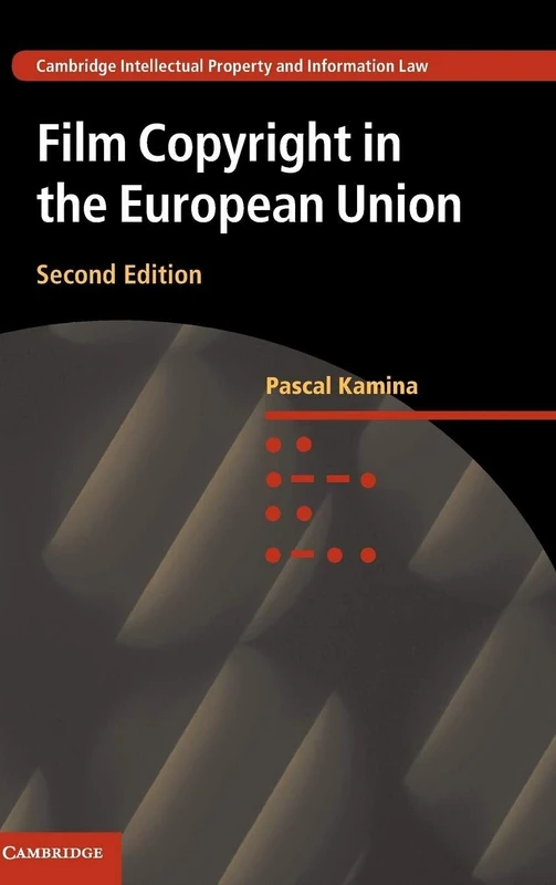 Film Copyright in the European Union: 33 (Cambridge Intellectual Property and Information Law, Series Number 33) - Image 1