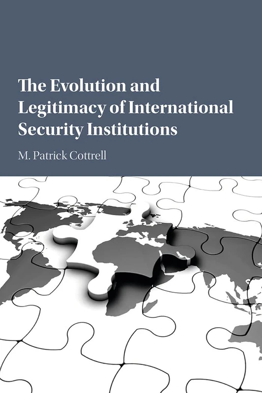 The Evolution and Legitimacy of International Security Institutions