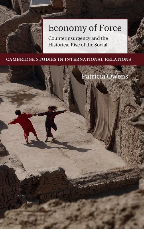 Economy of Force: Counterinsurgency and the Historical Rise of the Social: 139 (Cambridge Studies in International Relations, Series Number 139) - Image 1