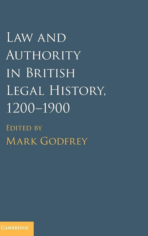 Law and Authority in British Legal History, 1200–1900