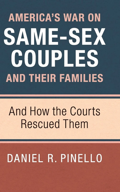 America's War on Same-Sex Couples and their Families: And How the Courts Rescued Them