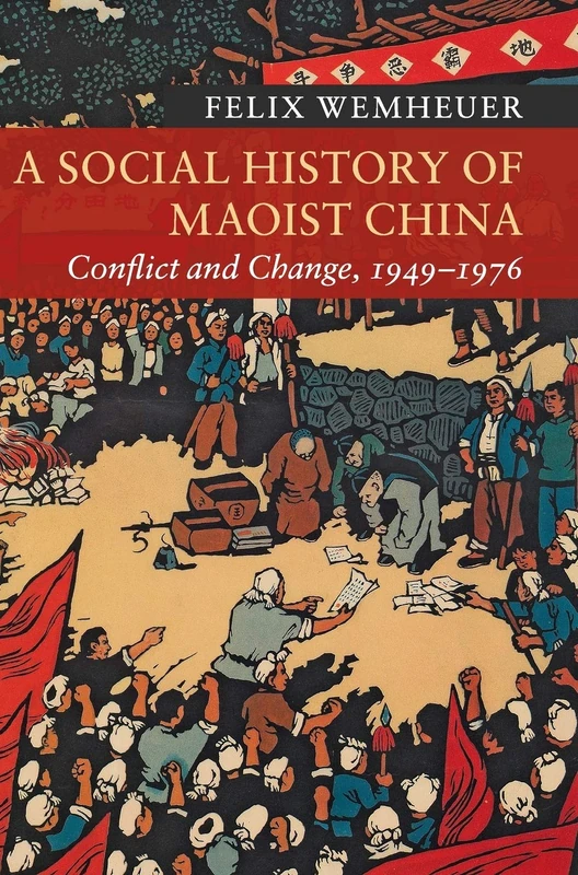 A Social History of Maoist China: Conflict and Change, 1949–1976 (New Approaches to Asian History)