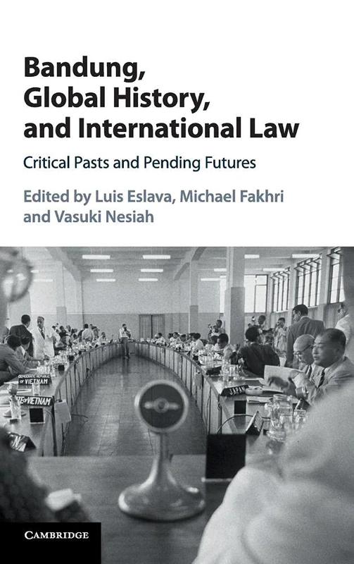 Bandung, Global History, and International Law - Cambridge Press