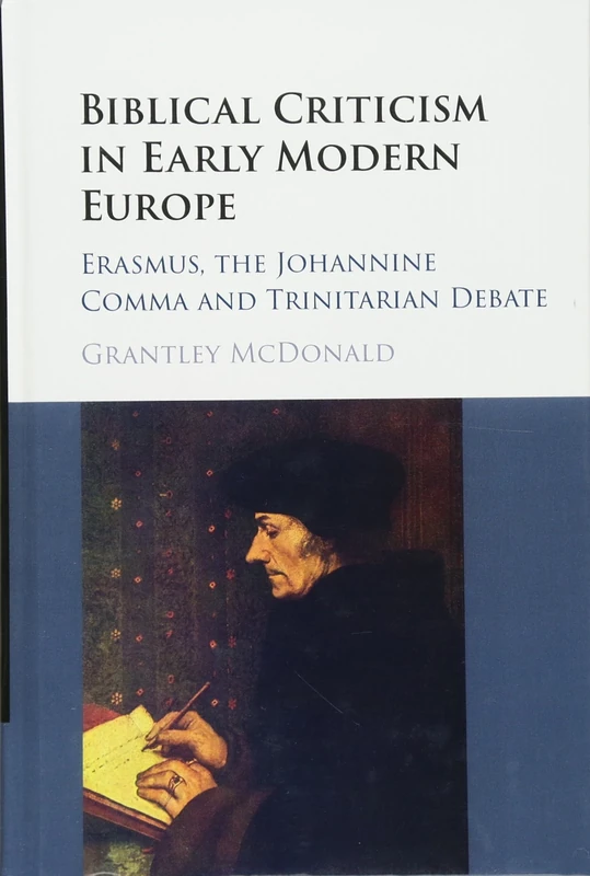 Biblical Criticism in Early Modern Europe: Erasmus, the Johannine Comma and Trinitarian Debate