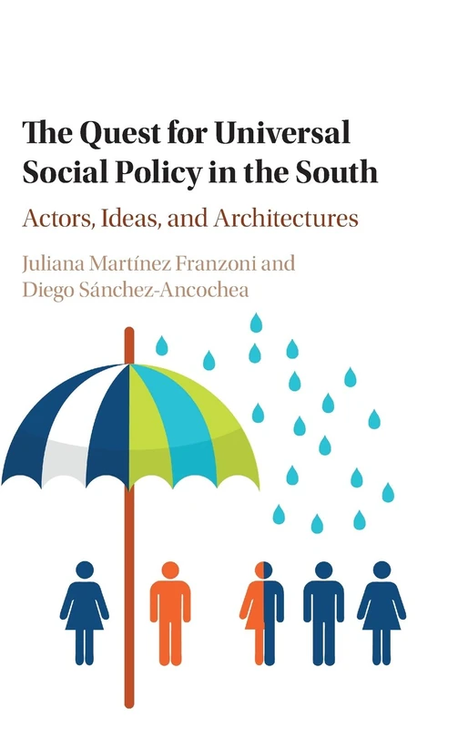The Quest for Universal Social Policy in the South: Actors, Ideas and Architectures