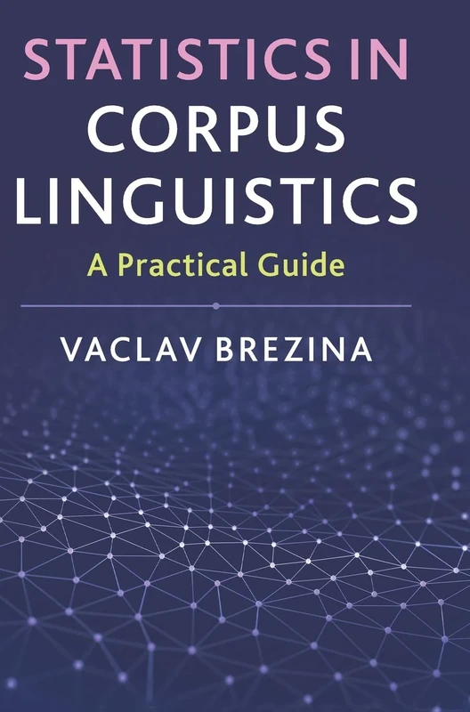 Statistics in Corpus Linguistics: A Practical Guide