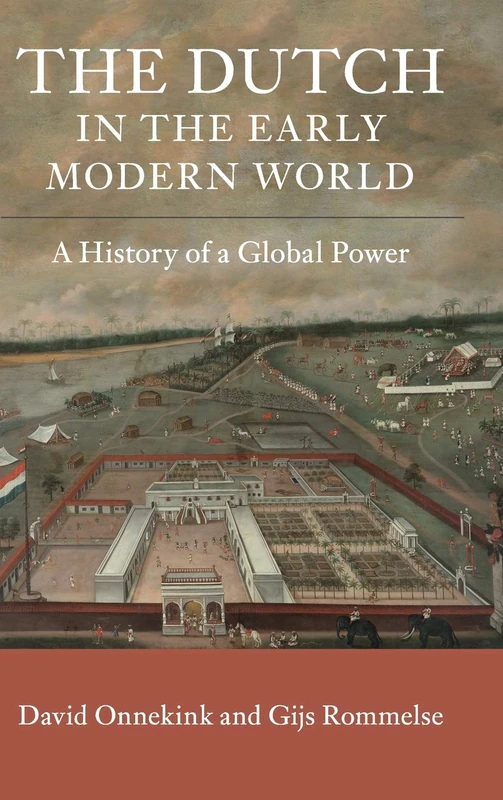 The Dutch in the Early Modern World: A History of a Global Power