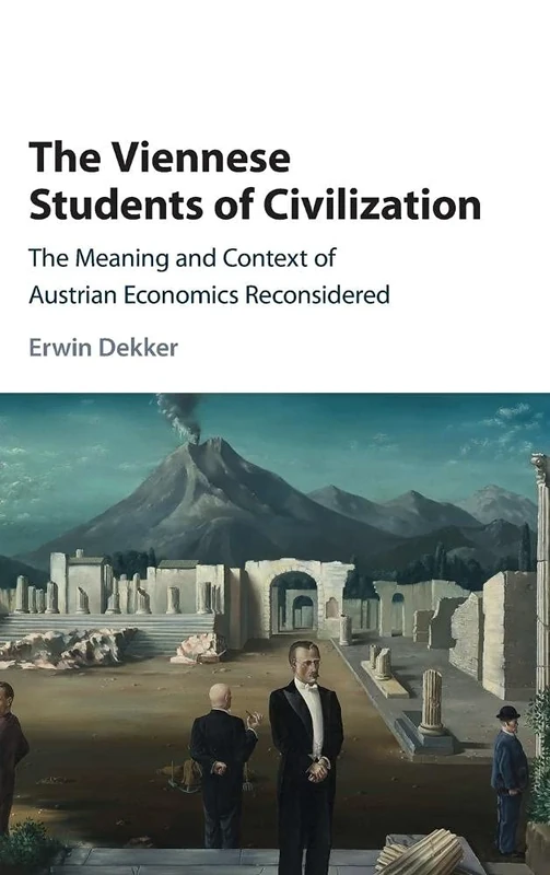 The Viennese Students of Civilization: The Meaning and Context of Austrian Economics Reconsidered (Historical Perspectives on Modern Economics)