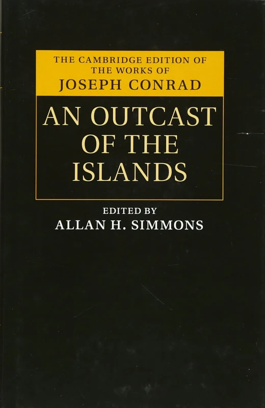 An Outcast of the Islands (The Cambridge Edition of the Works of Joseph Conrad)