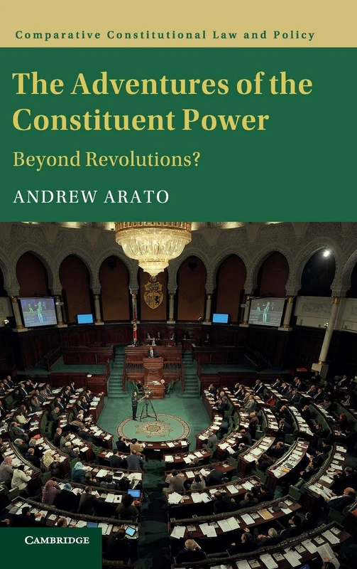 The Adventures of the Constituent Power: Beyond Revolutions? (Comparative Constitutional Law and Policy)