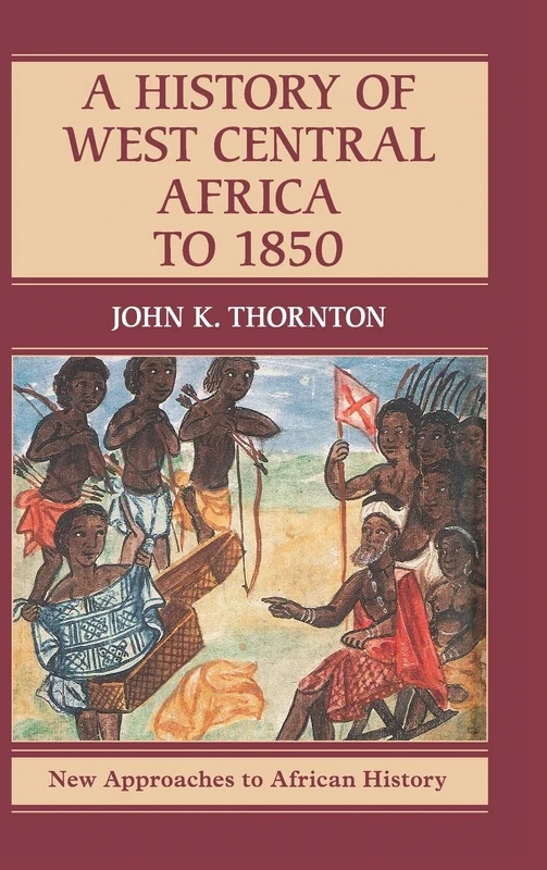 A History of West Central Africa to 1850: 15 (New Approaches to African History, Series Number 15)