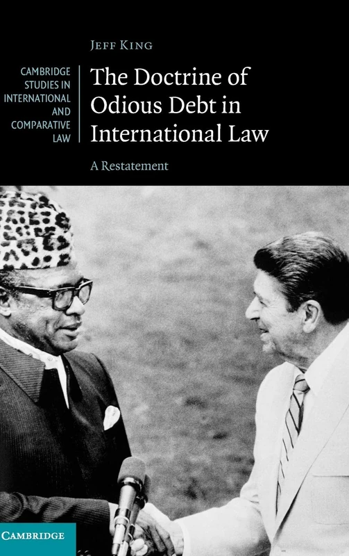The Doctrine of Odious Debt in International Law: A Restatement: 125 (Cambridge Studies in International and Comparative Law, Series Number 125)