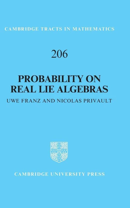 Probability on Real Lie Algebras: 206 (Cambridge Tracts in Mathematics, Series Number 206)