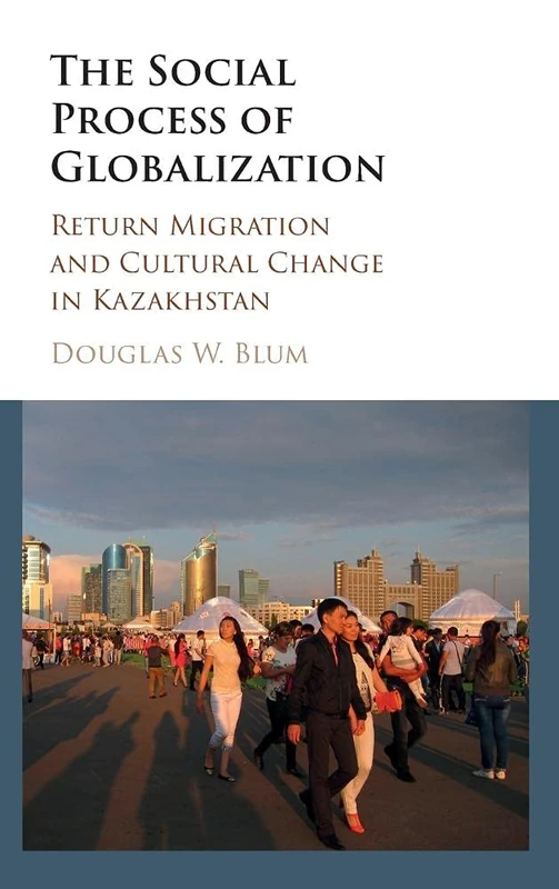 The Social Process of Globalization: Return Migration and Cultural Change in Kazakhstan