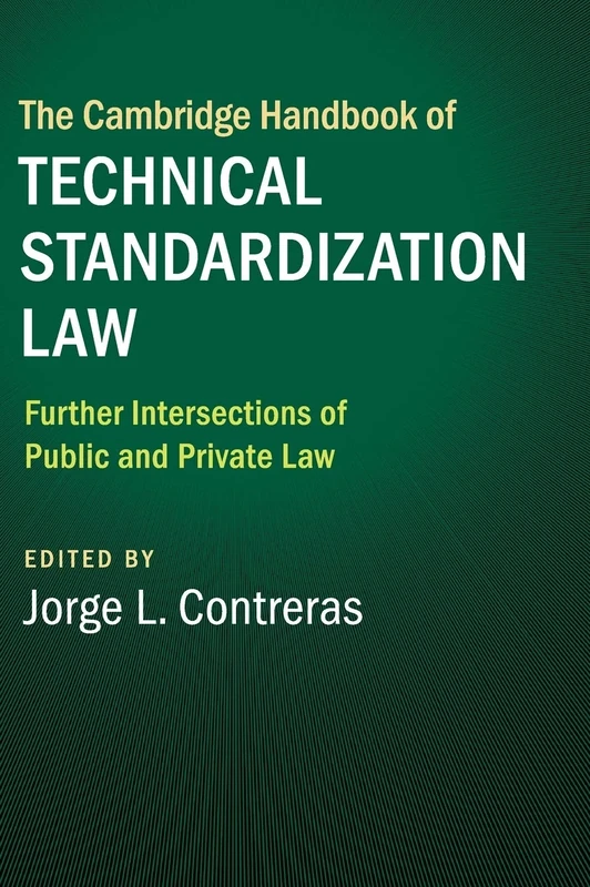 The Cambridge Handbook of Technical Standardization Law: Volume 2: Further Intersections of Public and Private Law (Cambridge Law Handbooks)