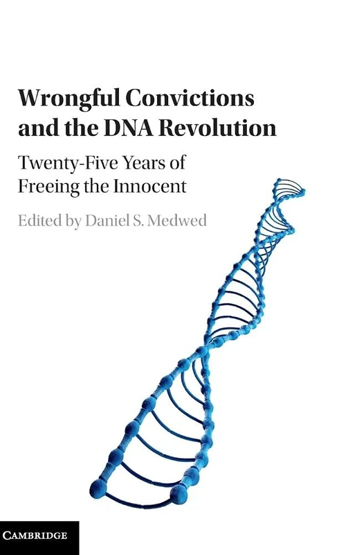 Wrongful Convictions and the DNA Revolution: Twenty-Five Years of Freeing the Innocent