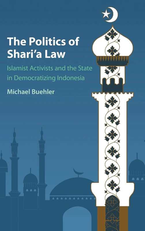 The Politics of Shari'a Law: Islamist Activists and the State in Democratizing Indonesia - Image 1