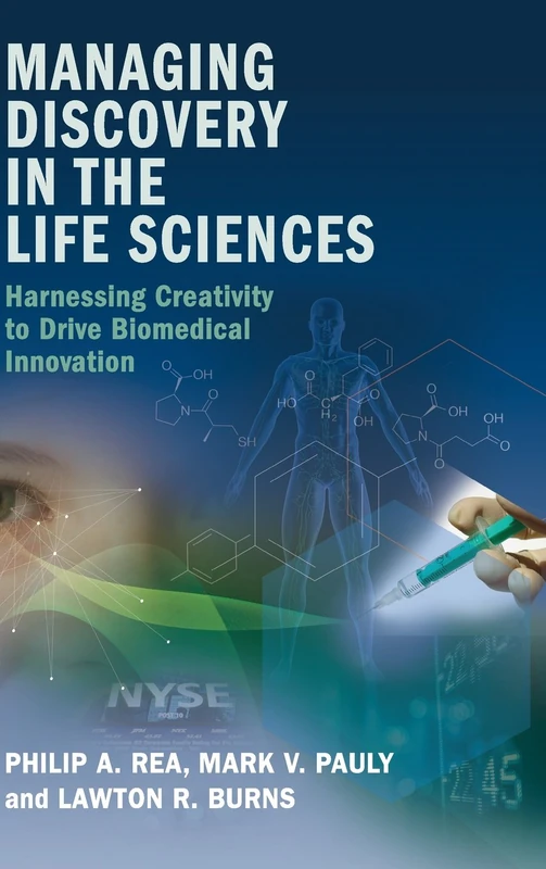 Managing Discovery in the Life Sciences: Harnessing Creativity to Drive Biomedical Innovation