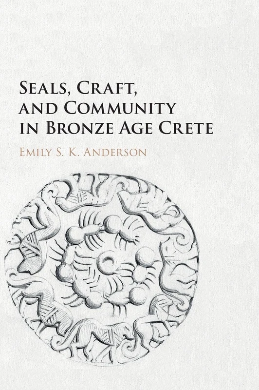 Seals, Craft, and Community in Bronze Age Crete