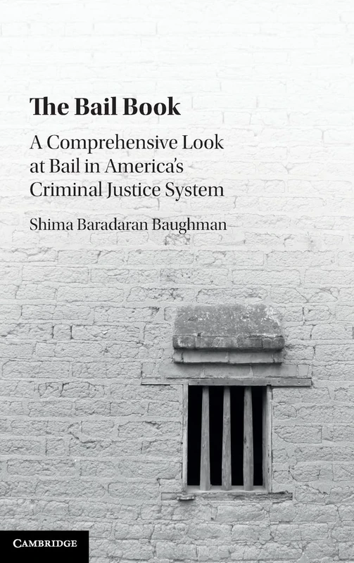 The Bail Book: A Comprehensive Look at Bail in America's Criminal Justice System
