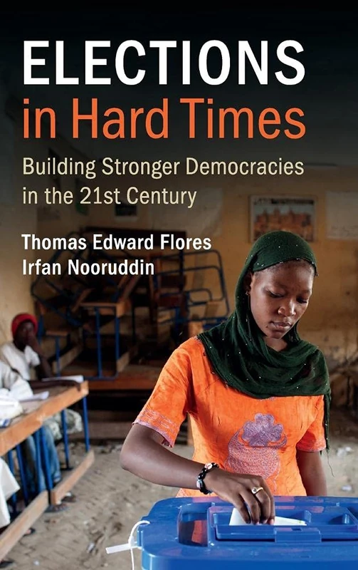 Elections in Hard Times: Building Stronger Democracies in the 21st Century