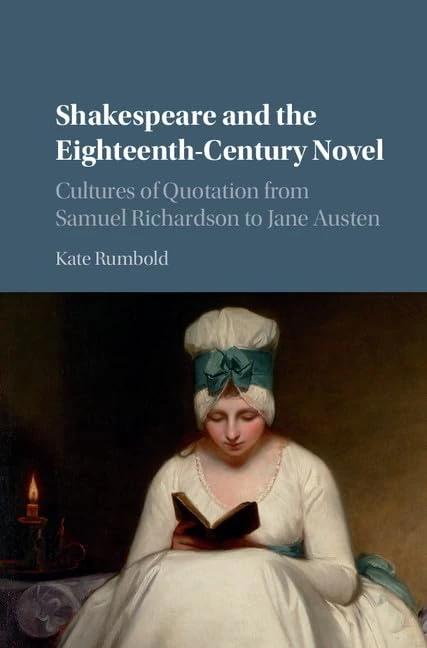 Shakespeare and the Eighteenth-Century Novel: Cultures of Quotation from Samuel Richardson to Jane Austen