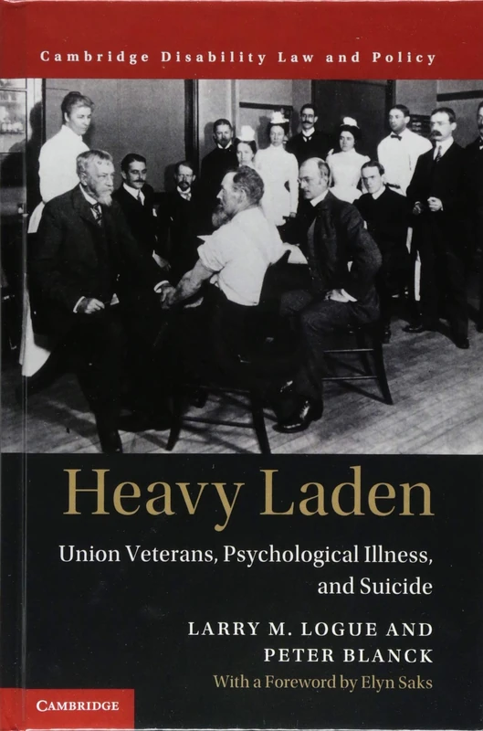 Heavy Laden: Union Veterans, Psychological Illness, and Suicide (Cambridge Disability Law and Policy Series)