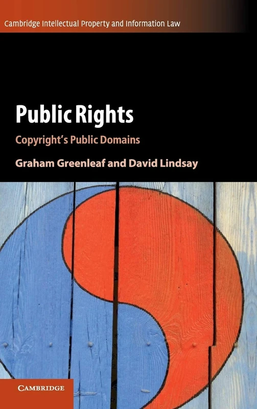 Public Rights: Copyright's Public Domains: 45 (Cambridge Intellectual Property and Information Law, Series Number 45)