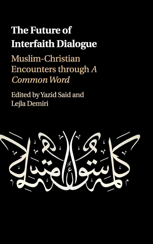 The Future of Interfaith Dialogue: Muslim-Christian Encounters through A Common Word