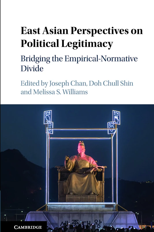 East Asian Perspectives on Political Legitimacy: Bridging the Empirical-Normative Divide