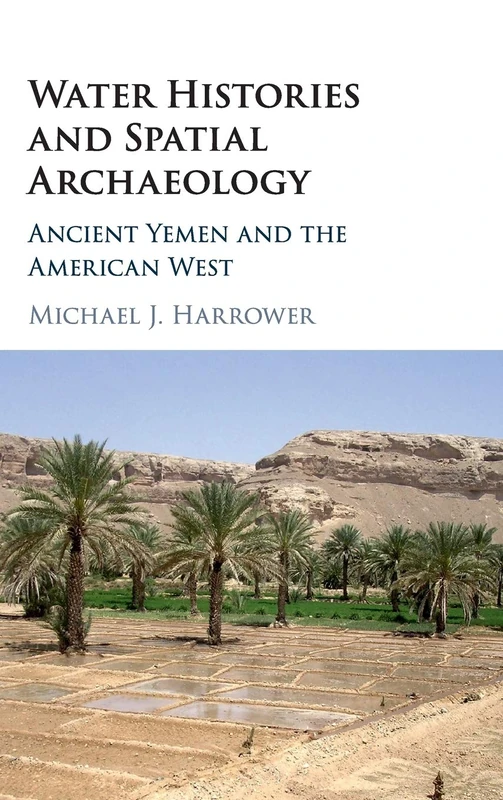 Water Histories and Spatial Archaeology: Ancient Yemen and the American West