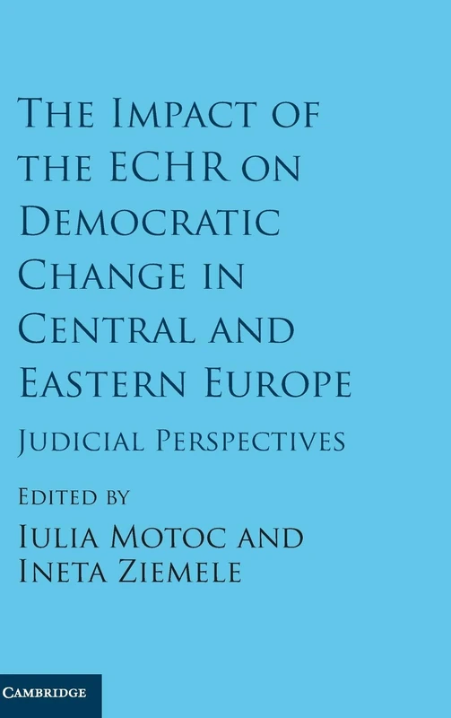 The Impact of the ECHR on Democratic Change in Central and Eastern Europe: Judicial Perspectives